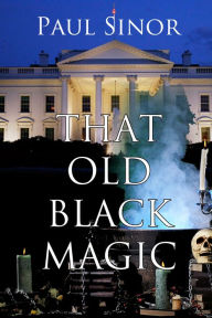 Title: That Old Black Magic, Author: Paul Sinor