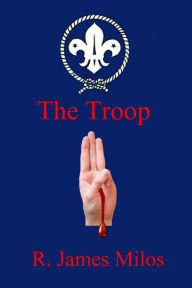 Title: The Troop, Author: R. James Milos