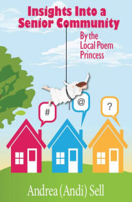 Title: Insights Into A Senior Community By The Local Poem Princess, Author: Andrea (Andi) Sell