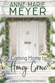 Title: Coming Home to Honey Grove, Author: Anne-Marie Meyer