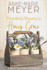 Title: Friendship Blooms in Honey Grove, Author: Anne-Marie Meyer