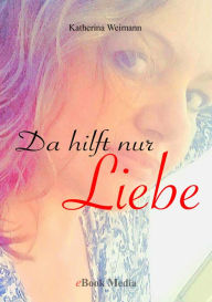 Title: Da hilft nur Liebe, Author: Katherina Weimann