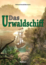 Title: Das Urwaldschiff, Author: Richard Arnold Bermann