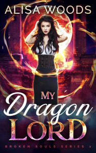 Title: My Dragon Lord (Broken Souls Series #1), Author: Alisa Woods