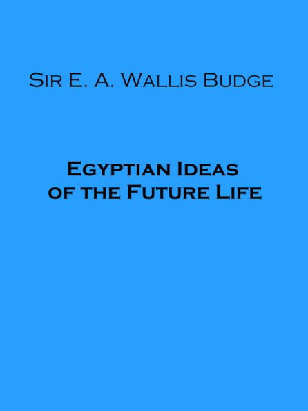 Egyptian Ideas of the Future Life (Illustrated)