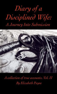 Title: Diary of a Disciplined Wife: A Journey Into Submission Volume II, Author: Elizabeth Payne