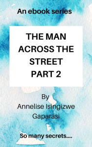 Title: THE MAN ACROSS THE STREET PART 2, Author: Annelise Gaparasi