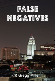 Title: False Negatives, Author: R. Gregg Miller