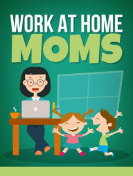 Title: Work At Home Moms, Author: Fsquaitcle