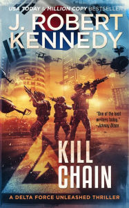 Title: Kill Chain (Delta Force Unleashed Thrillers, #4), Author: J. Robert Kennedy