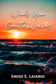 Title: Winds Upon Gentle Waves, Author: Enosh S. Lazarus