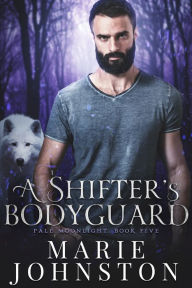 Title: A Shifter's Bodyguard, Author: Marie Johnston