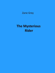 Title: The Mysterious Rider, Author: Zane Grey