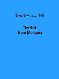 Title: The Girl from Montana, Author: Grace Livingston Hill