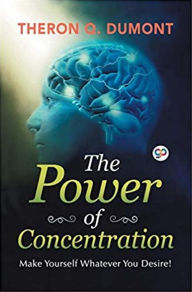 Title: The Power of Concentration, Author: Theron Q. Dumont