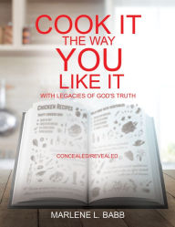 Title: Cook It The Way You Like It with Legacies of God's Truth, Author: Marlene L. Babb