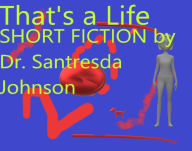 Title: THAT'S A LIFE, Author: Dr. Santresda Johnson