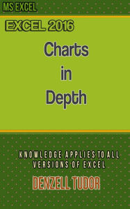 Title: Excel 2016: Charts in Depth, Author: Denzell Tudor