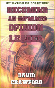 Title: Becoming an Informed Opinion Leader, Author: David Crawford