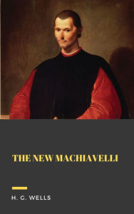 Title: The New Machiavelli, Author: H. G. Wells