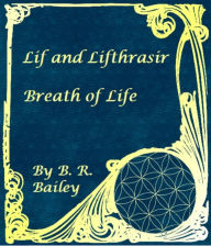 Title: Lif and Lifthrasir: Breath of Life, Author: B. R. Bailey