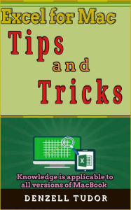 Title: Excel for Mac: Tips and Tricks, Author: Denzell Tudor