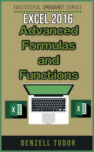 Title: Excel 2016: Advanced Formulas and Functions, Author: Denzell Tudor