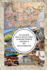 Title: 26,000 Km Mega Road Trip Across North America By Solo Driver, Author: Inasu George Nadakavukaran