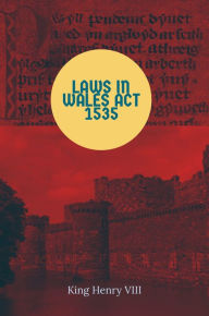 Title: Laws in Wales Act 1535, Author: Henry Tudor