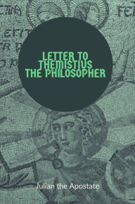 Title: Letter to Themistius the Philosopher, Author: Julian The Apostate