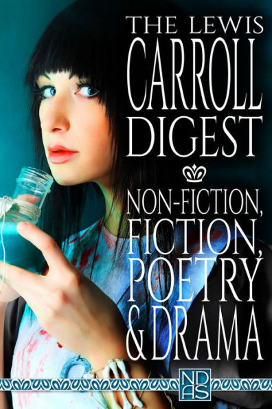 The Lewis Carroll Digest: Non-Fiction, Fiction, Poetry & Drama