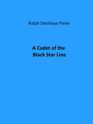 Title: A Cadet of the Black Star Line (Illustrated), Author: Ralph Delahaye Paine