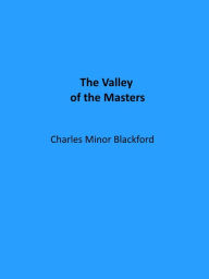 Title: The Valley of the Masters, Author: Charles Minor Blackford