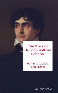 Title: The Diary of John William Polidori, Author: John William Polidori