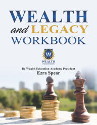 Title: Wealth and Legacy Workbook, Author: Ezra Spear