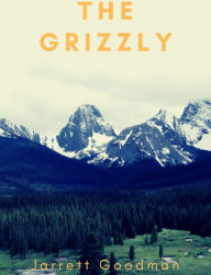 Title: The Grizzly, Author: Jarrett Goodman