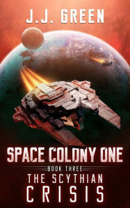 Title: The Scythian Crisis: Space Colony One, Author: J. J. Green