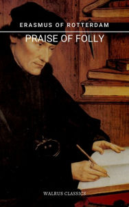 Title: The Praise of Folly, Author: Erasmus of Rotterdam
