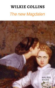 Title: The New Magdalen, Author: Wilkie Collins