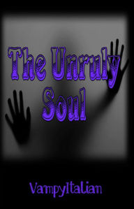 Title: The Unruly Soul, Author: VampyItalian