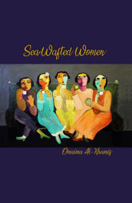 Title: Sea-Wafted Women, Author: Omaima Al-Khamis