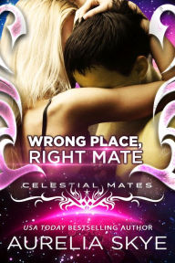 Title: Wrong Place, Right Mate, Author: Aurelia Skye