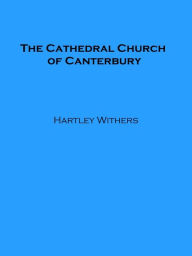 Title: The Cathedral Church of Canterbury, Author: Hartley Withers