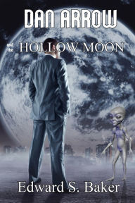 Title: Dan Arrow and the Hollow Moon, Author: Edward S. Baker