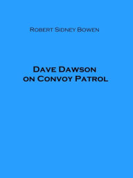 Title: Dave Dawson on Convoy Patrol, Author: Robert Sidney Bowen