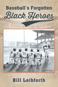 Title: Baseballs Forgotten Black Heroes, Author: Bill Leibforth
