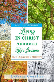 Title: Living In Christ Through Life's Seasons Part 3, Author: Laverne Gonzalez