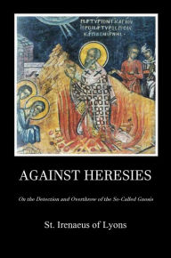 Title: Against Heresies, Author: St. Irenaeus Of Lyons
