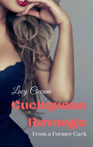 Title: Cuckquean Revenge From a Former Cuck, Author: Lacy Ciccone