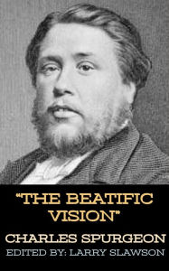 Title: The Beatific Vision, Author: Charles Spurgeon